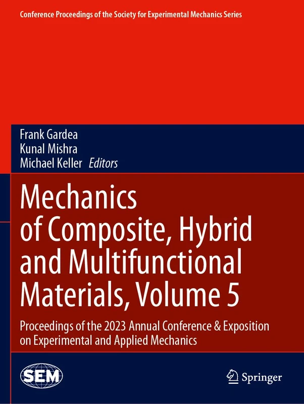 Mechanics of Composite, Hybrid and Multifunctional Materials, Volume 5: Proceedings of the 2023 Annual Conference & Exposition on Experimental and ... Society for Experimental Mechanics Series)