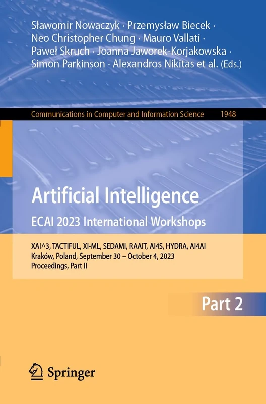 Artificial Intelligence. ECAI 2023 International Workshops: XAI^3, TACTIFUL, XI-ML, SEDAMI, RAAIT, AI4S, HYDRA, AI4AI, Kraków, Poland, September 30 – ... in Computer and Information Science, 1948)