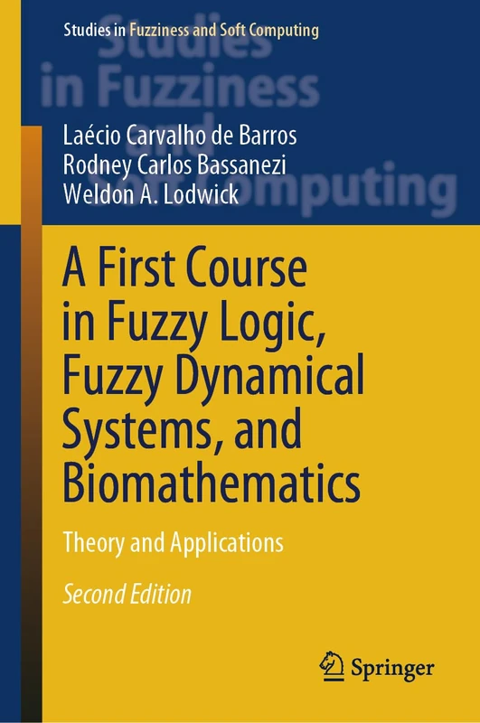 A First Course in Fuzzy Logic, Fuzzy Dynamical Systems, and Biomathematics: Theory and Applications: 432 (Studies in Fuzziness and Soft Computing, 432)