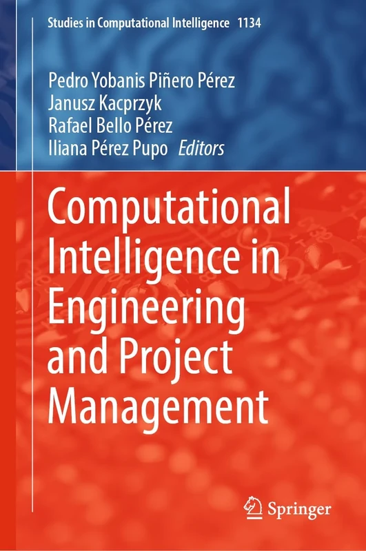 Computational Intelligence in Engineering and Project Management: 1134 (Studies in Computational Intelligence, 1134)