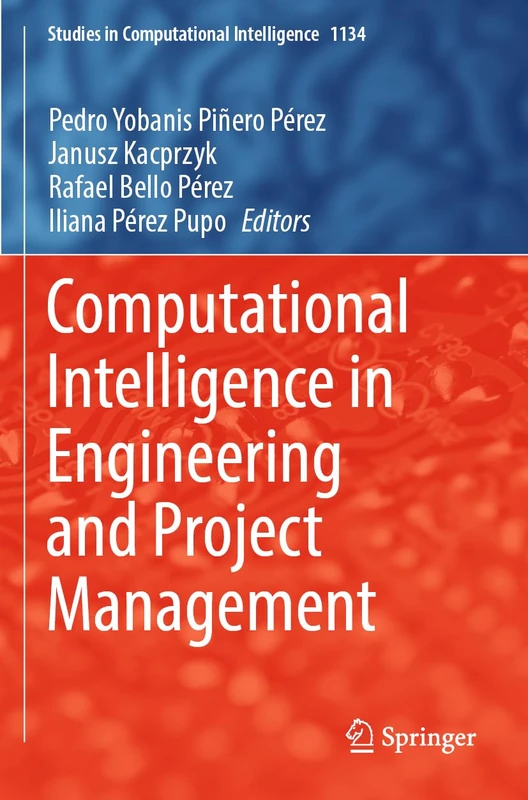 Computational Intelligence in Engineering and Project Management: 1134 (Studies in Computational Intelligence, 1134)