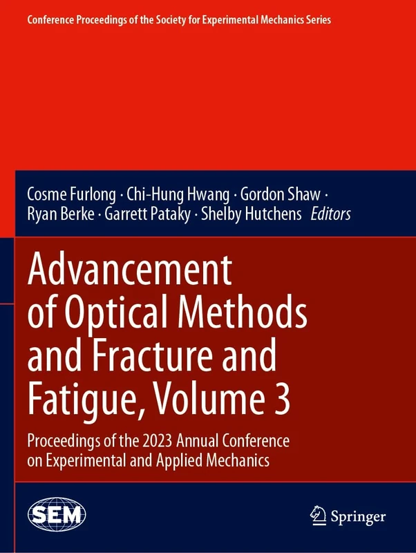 Advancement of Optical Methods and Fracture and Fatigue, Volume 3: Proceedings of the 2023 Annual Conference on Experimental and Applied Mechanics ... Society for Experimental Mechanics Series)