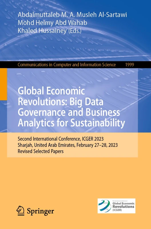 Global Economic Revolutions: Big Data Governance and Business Analytics for Sustainability: Second International Conference, ICGER 2023, Sharjah, ... in Computer and Information Science, 1999)