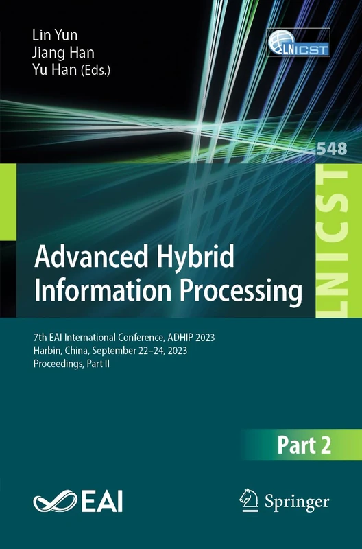 Advanced Hybrid Information Processing: 7th EAI International Conference, ADHIP 2023, Harbin, China, September 22-24, 2023, Proceedings, Part II: 548 ... and Telecommunications Engineering, 548)