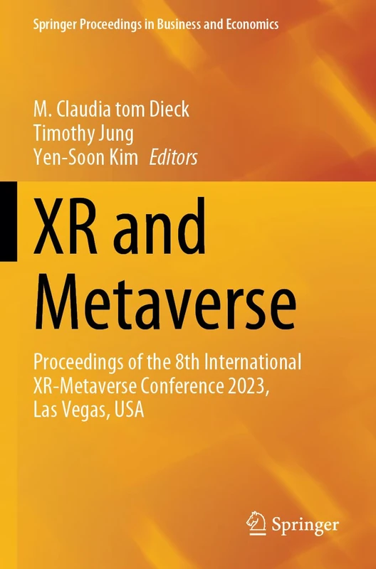 XR and Metaverse: Proceedings of the 8th International XR-Metaverse Conference 2023, Las Vegas, USA (Springer Proceedings in Business and Economics)