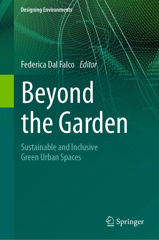 Beyond the Garden: Sustainable and Inclusive Green Urban Spaces (Designing Environments)