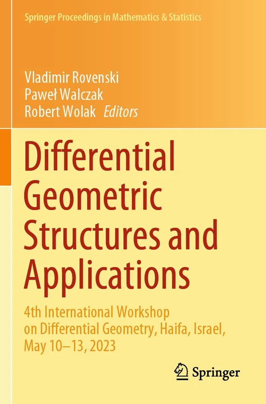 Differential Geometric Structures and Applications: 4th International Workshop on Differential Geometry, Haifa, Israel, May 10–13, 2023: 440 (Springer Proceedings in Mathematics & Statistics, 440)