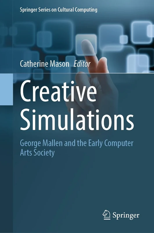 Creative Simulations: George Mallen and the Early Computer Arts Society (Springer Series on Cultural Computing) - Image 1