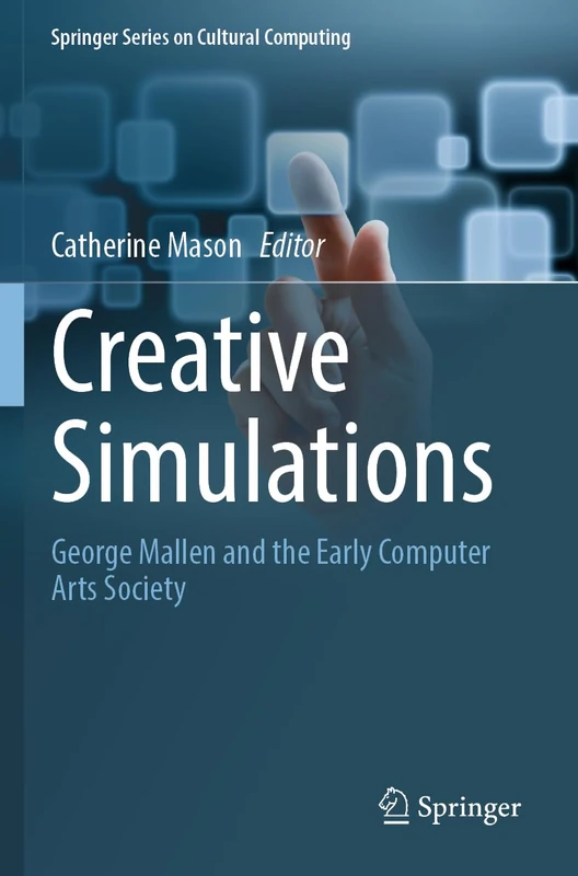 Creative Simulations: George Mallen and the Early Computer Arts Society (Springer Series on Cultural Computing)