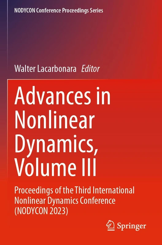 Advances in Nonlinear Dynamics, Volume III: Proceedings of the Third International Nonlinear Dynamics Conference (NODYCON 2023) (NODYCON Conference Proceedings Series)
