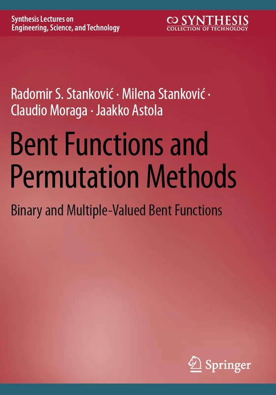 Bent Functions and Permutation Methods: Binary and Multiple-Valued Bent Functions (Synthesis Lectures on Engineering, Science, and Technology)