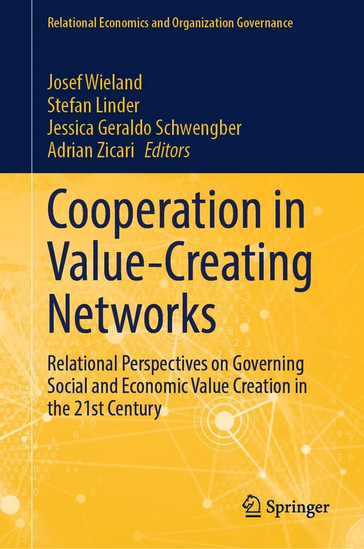 Cooperation in Value-Creating Networks: Relational Perspectives on Governing Social and Economic Value Creation in the 21st Century (Relational Economics and Organization Governance)