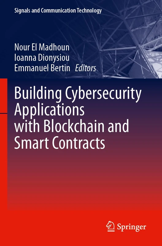 Building Cybersecurity Applications with Blockchain and Smart Contracts (Signals and Communication Technology)