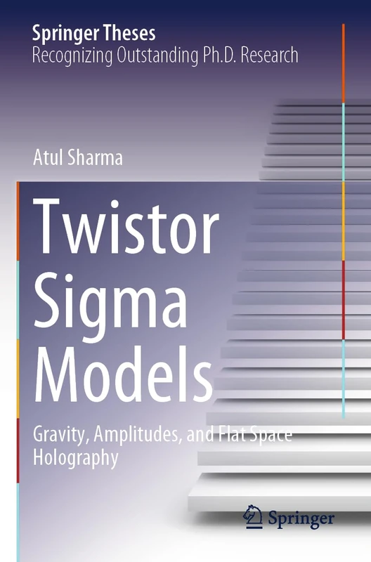 Twistor Sigma Models: Gravity, Amplitudes, and Flat Space Holography (Springer Theses)