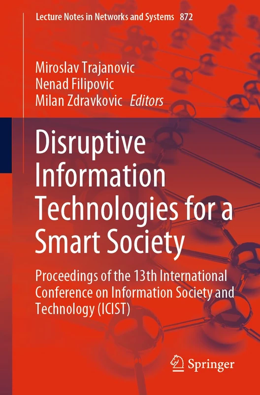 Disruptive Information Technologies for a Smart Society: Proceedings of the 13th International Conference on Information Society and Technology ... (Lecture Notes in Networks and Systems, 872)
