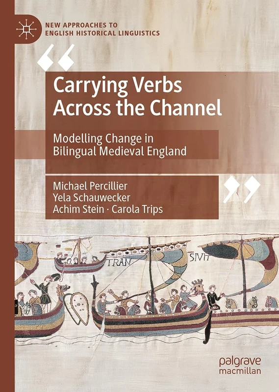 Carrying Verbs Across the Channel: Modelling Change in Bilingual Medieval England (New Approaches to English Historical Linguistics)
