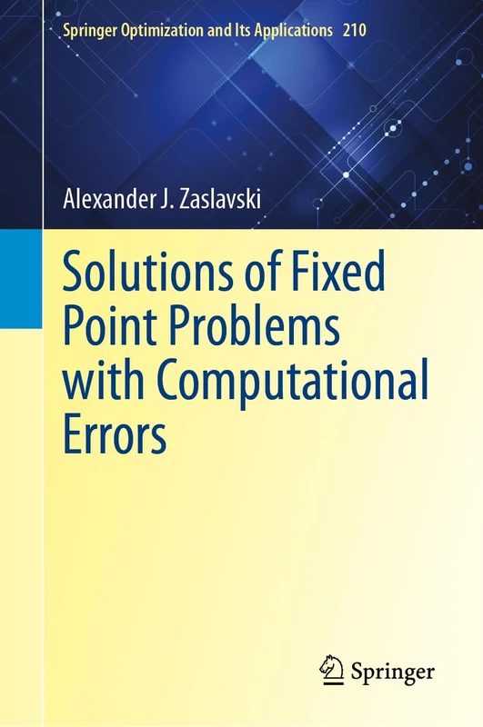 Solutions of Fixed Point Problems with Computational Errors: 210 (Springer Optimization and Its Applications, 210) - Image 1