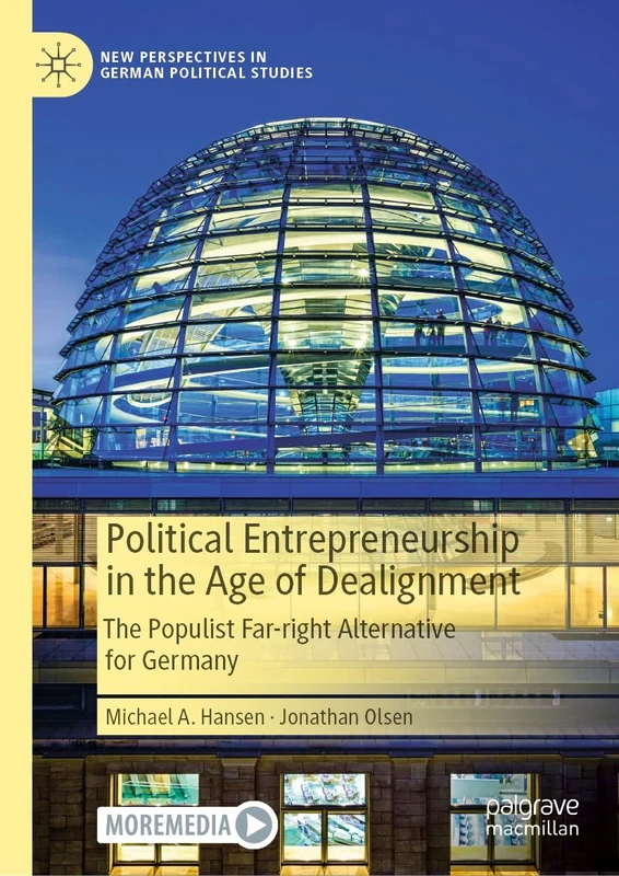 Political Entrepreneurship in the Age of Dealignment: The Populist Far-Right Alternative for Germany (New Perspectives in German Political Studies)