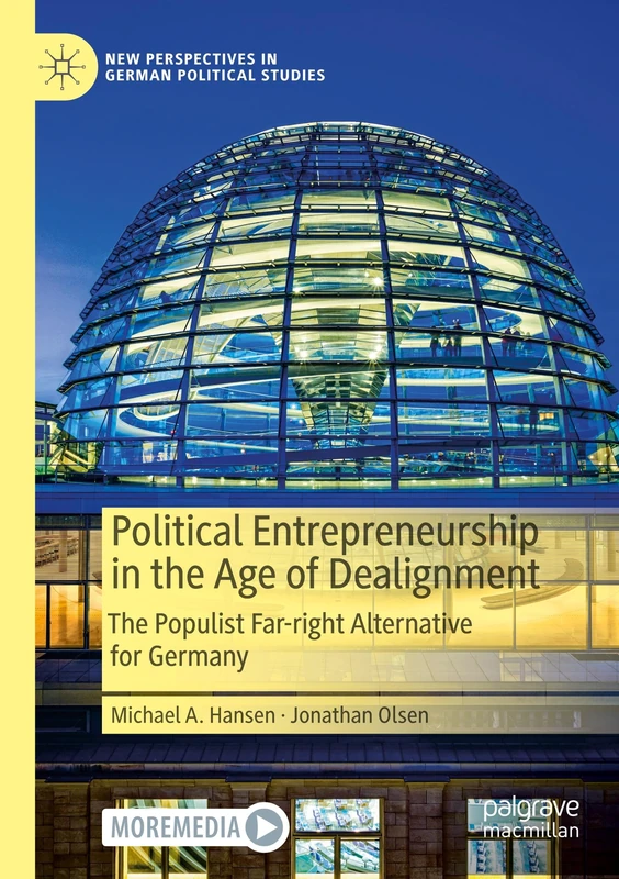 Political Entrepreneurship in the Age of Dealignment: The Populist Far-Right Alternative for Germany (New Perspectives in German Political Studies)