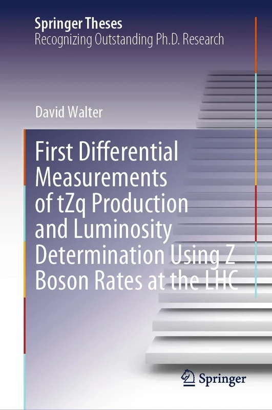 First Differential Measurements of tZq Production and Luminosity Determination Using Z Boson Rates at the LHC (Springer Theses)