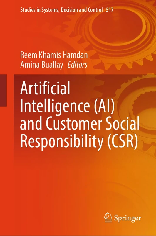 Artificial Intelligence (AI) and Customer Social Responsibility (CSR): 517 (Studies in Systems, Decision and Control, 517)