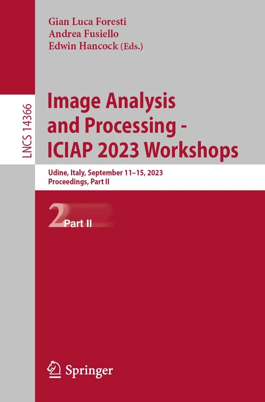Image Analysis and Processing - ICIAP 2023 Workshops: Udine, Italy, September 11–15, 2023, Proceedings, Part II: 14366 (Lecture Notes in Computer Science, 14366)