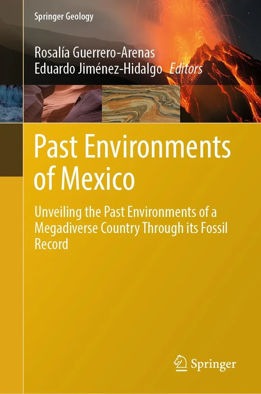 Past Environments of Mexico: Unveiling the Past Environments of a Megadiverse Country Through its Fossil Record (Springer Geology)