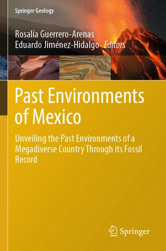 Past Environments of Mexico: Unveiling the Past Environments of a Megadiverse Country Through its Fossil Record (Springer Geology)