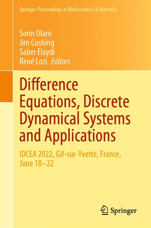 Difference Equations, Discrete Dynamical Systems and Applications: IDCEA 2022, Gif-sur-Yvette, France, June 18–22: 444 (Springer Proceedings in Mathematics & Statistics, 444)