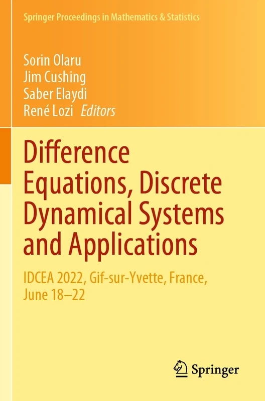 Difference Equations, Discrete Dynamical Systems and Applications: IDCEA 2022, Gif-sur-Yvette, France, June 18–22: 444 (Springer Proceedings in Mathematics & Statistics, 444)
