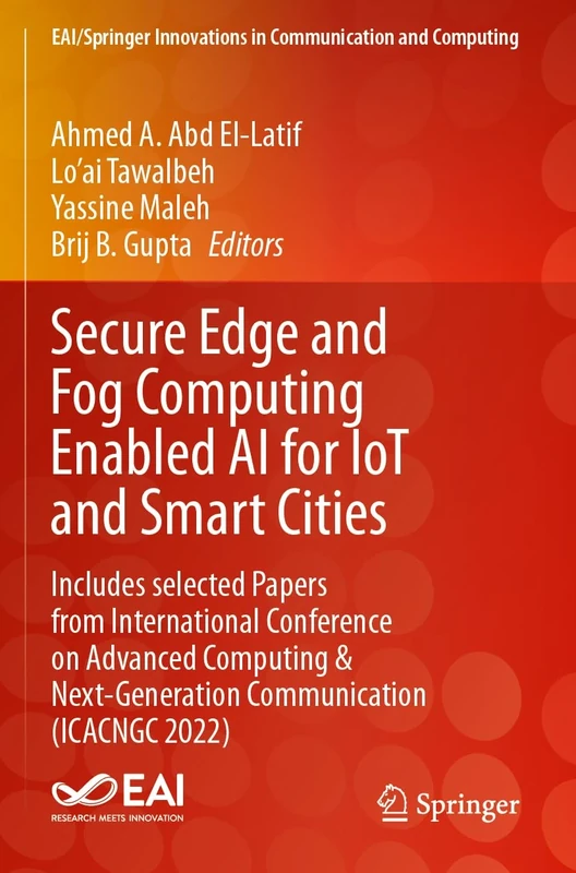 Secure Edge and Fog Computing Enabled AI for IoT and Smart Cities: Includes selected Papers from International Conference on Advanced Computing & ... Innovations in Communication and Computing)
