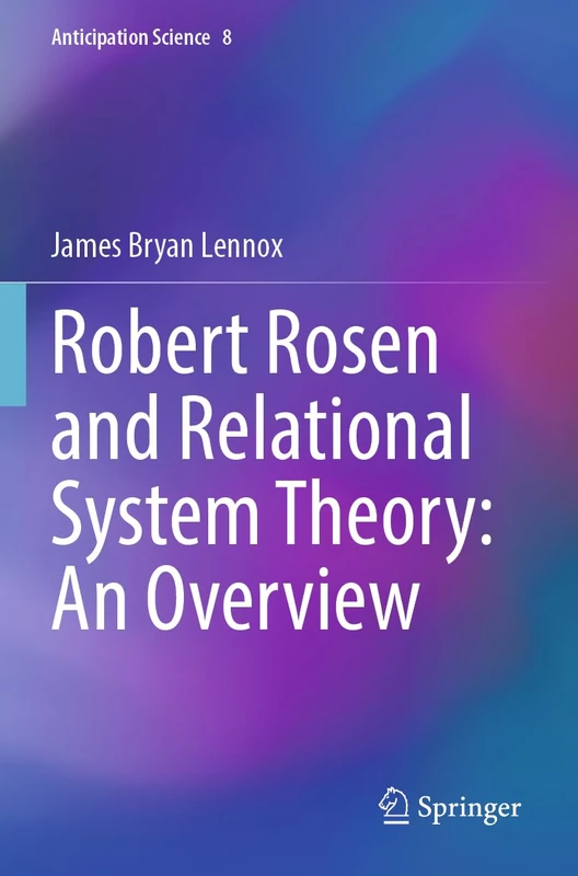 Robert Rosen and Relational System Theory: An Overview (Anticipation Science, 8) - Image 1