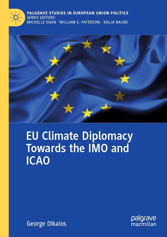EU Climate Diplomacy Towards the IMO and ICAO (Palgrave Studies in European Union Politics)