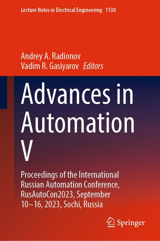 Advances in Automation V: Proceedings of the International Russian Automation Conference, RusAutoCon2023, September 10–16, 2023, Sochi, Russia: 1130 (Lecture Notes in Electrical Engineering, 1130)