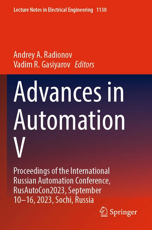 Advances in Automation V: Proceedings of the International Russian Automation Conference, RusAutoCon2023, September 10–16, 2023, Sochi, Russia: 1130 (Lecture Notes in Electrical Engineering, 1130)