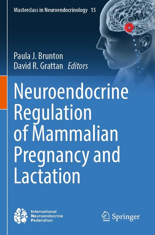 Neuroendocrine Regulation of Mammalian Pregnancy and Lactation: 15 (Masterclass in Neuroendocrinology, 15)
