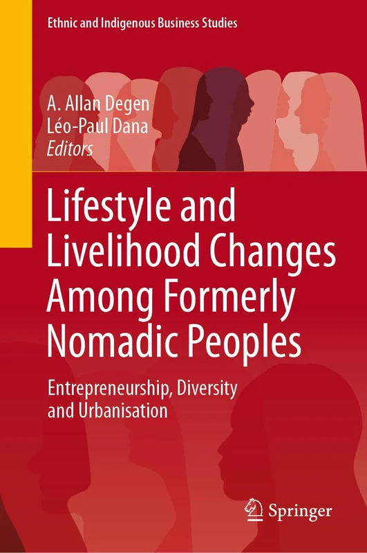 Lifestyle and Livelihood Changes Among Formerly Nomadic Peoples: Entrepreneurship, Diversity and Urbanisation (Ethnic and Indigenous Business Studies)