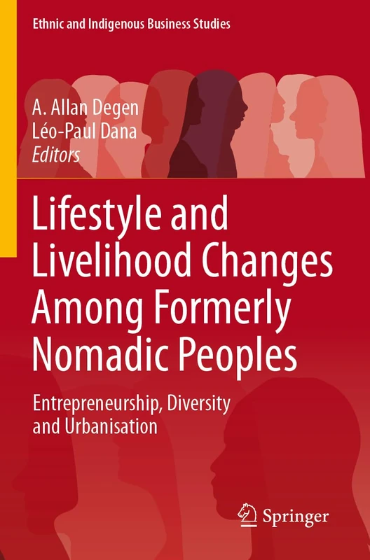 Lifestyle and Livelihood Changes Among Formerly Nomadic Peoples: Entrepreneurship, Diversity and Urbanisation (Ethnic and Indigenous Business Studies)