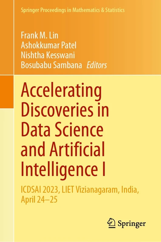 Accelerating Discoveries in Data Science and Artificial Intelligence I: ICDSAI 2023, LIET Vizianagaram, India, April 24–25: 421 (Springer Proceedings in Mathematics & Statistics, 421)