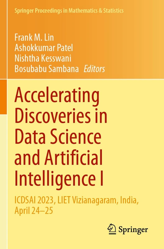 Accelerating Discoveries in Data Science and Artificial Intelligence I: ICDSAI 2023, LIET Vizianagaram, India, April 24–25 (Springer Proceedings in Mathematics & Statistics, 421)