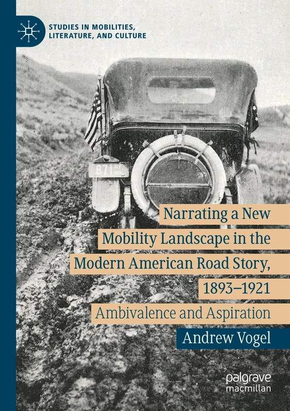 Narrating a New Mobility Landscape in the Modern American Road Story, 1893–1921: Ambivalence and Aspiration (Studies in Mobilities, Literature, and Culture) - Image 1