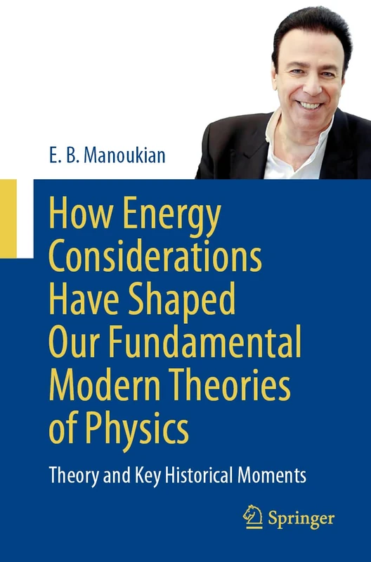 How Energy Considerations Have Shaped Our Fundamental Modern Theories of Physics: Theory and Key Historical Moments