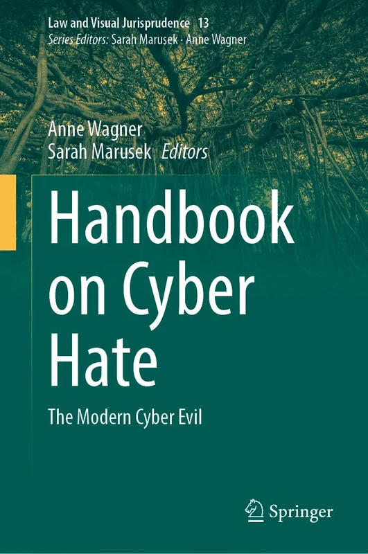 Handbook on Cyber Hate: The Modern Cyber Evil: 13 (Law and Visual Jurisprudence, 13)