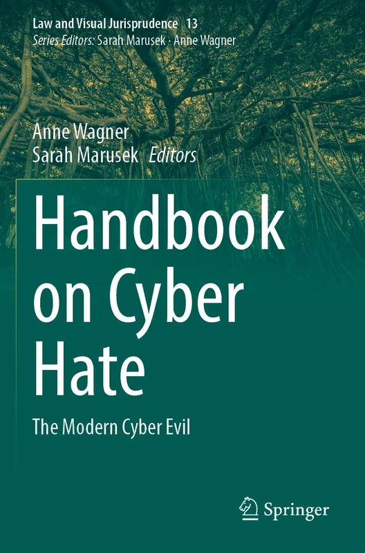 Handbook on Cyber Hate: The Modern Cyber Evil (Law and Visual Jurisprudence, 13)