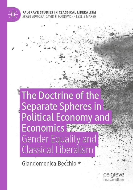 The Doctrine of the Separate Spheres in Political Economy and Economics: Gender Equality and Classical Liberalism (Palgrave Studies in Classical Liberalism)