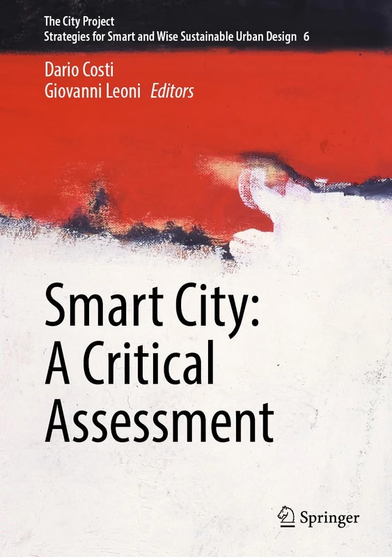 Smart City: A Critical Assessment: 6 (The City Project, 6)
