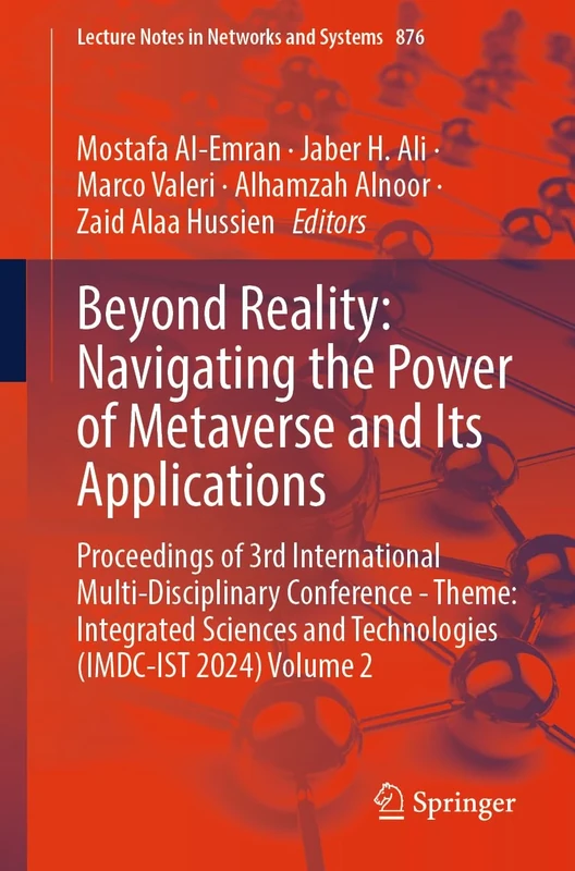 Beyond Reality: Navigating the Power of Metaverse and Its Applications: Proceedings of 3rd International Multi-Disciplinary Conference - Theme: ... (Lecture Notes in Networks and Systems, 876)