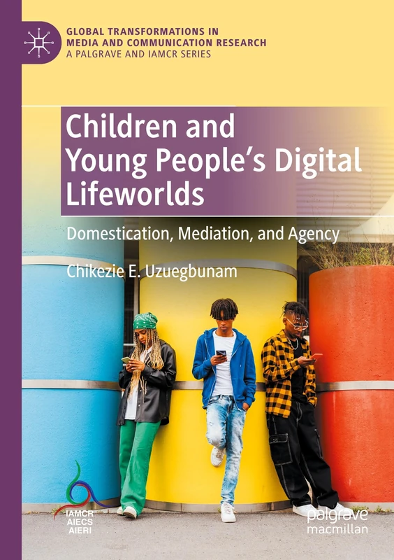Children and Young People’s Digital Lifeworlds: Domestication, Mediation, and Agency (Global Transformations in Media and Communication Research - A Palgrave and IAMCR Series)