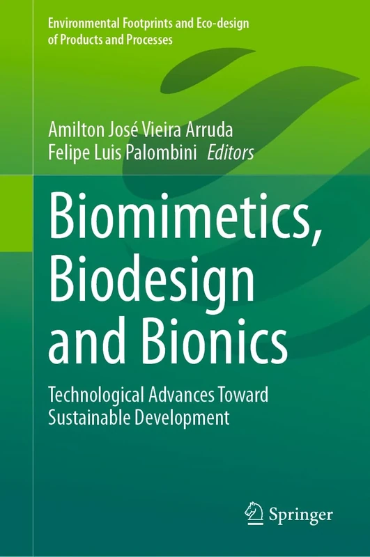 Biomimetics, Biodesign and Bionics: Technological Advances Toward Sustainable Development (Environmental Footprints and Eco-design of Products and Processes)