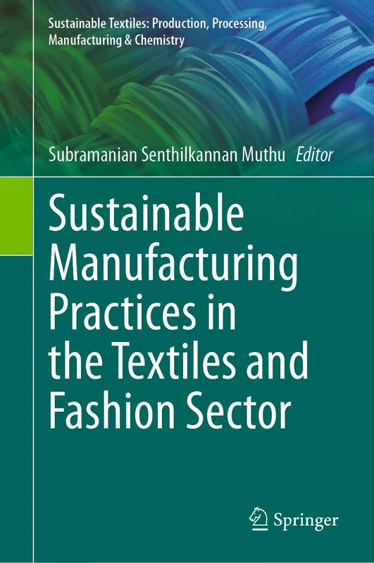 Sustainable Manufacturing Practices in the Textiles and Fashion Sector (Sustainable Textiles: Production, Processing, Manufacturing & Chemistry) - Image 1